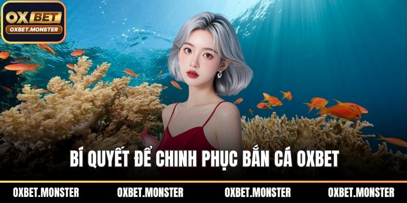 Bắn Cá Oxbet - Cuộc Săn Kho Báu Ảo Diệu Dưới Đại Dương 2025 2 Bí quyết để chinh phục bắn cá OXBET