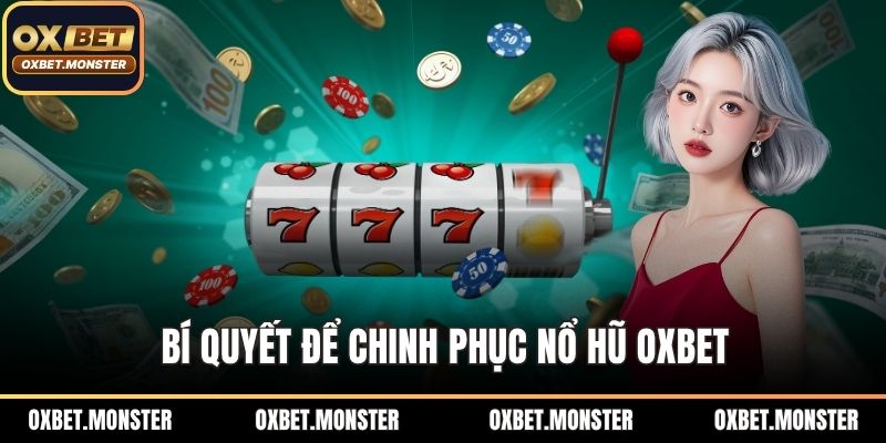 Nổ Hũ OXBET - Bí Ẩn Khiến Giới Game Thủ Phát Cuồng Cực Đã 2 Bí quyết để chinh phục nổ hũ OXBET