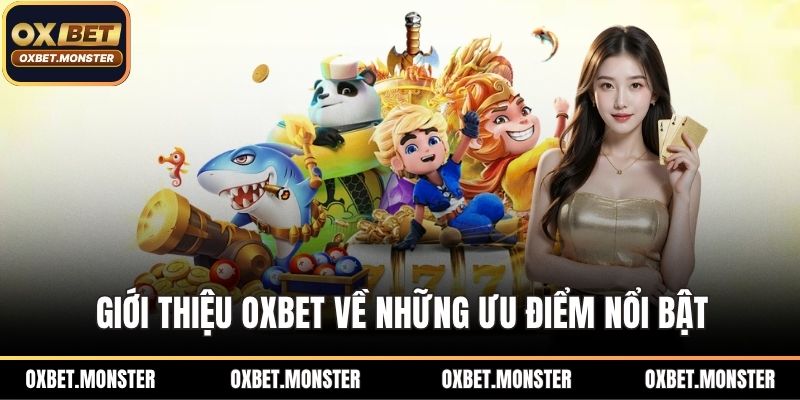 Giới Thiệu OXBET - Những Thông Tin Người Dùng Cần Biết 1 Giới thiệu OXBET về những ưu điểm nổi bật
