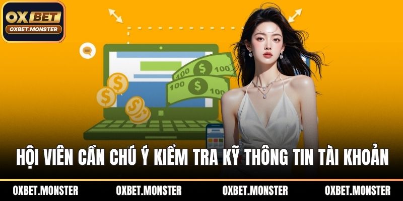 Cách Nạp Tiền OXBET - Hướng Dẫn Chi Tiết, Nhanh Chóng 3 Hội viên cần chú ý kiểm tra kỹ thông tin tài khoản