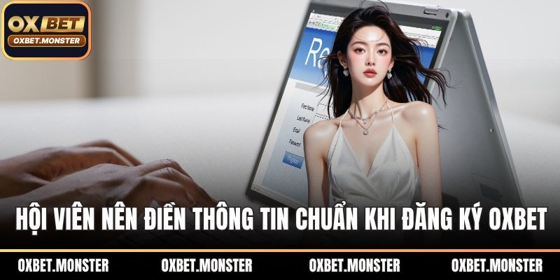 Đăng Ký OXBET Nhanh Gọn, Nhận Ưu Đãi Hot Ngay Lần Đầu 2 Hội viên nên điển thông tin chuẩn khi đăng ký OXBET