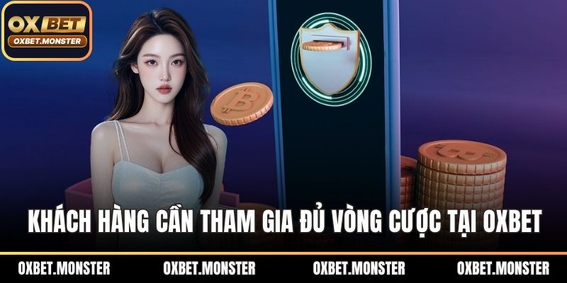 Thưởng Nạp Đầu 100% – Cơ Hội Nhân Đôi Vốn Khi Tham Gia OXBET 3 Khách hàng cần tham gia đủ số vòng cược tại OXBET