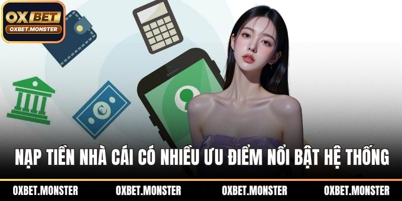 Cách Nạp Tiền OXBET - Hướng Dẫn Chi Tiết, Nhanh Chóng 1 Nạp tiền nhà cái có nhiều ưu điểm nổi bật hệ thống