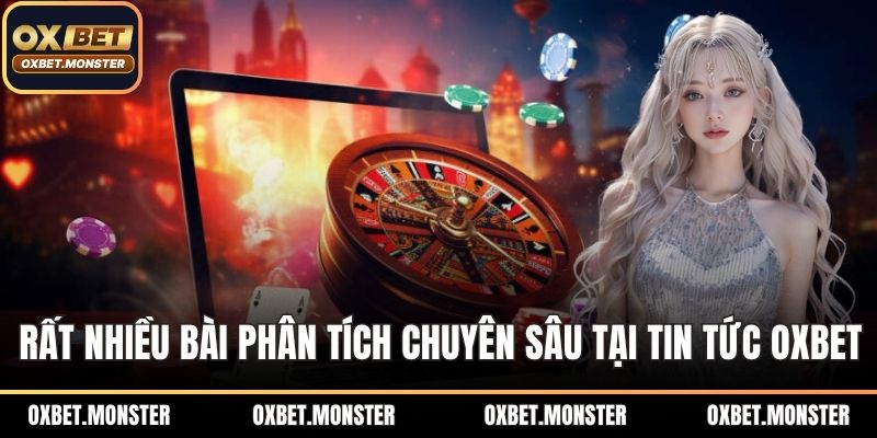 Rất nhiều bài phân tích chuyên sâu tại kênh tin tức OXBET
