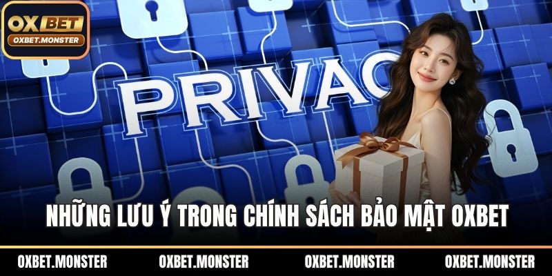 Chính Sách Bảo Mật OXBET - Những Thông Tin Chi Tiết 2025 3 Những lưu ý trong chính sách bảo mật OXBET