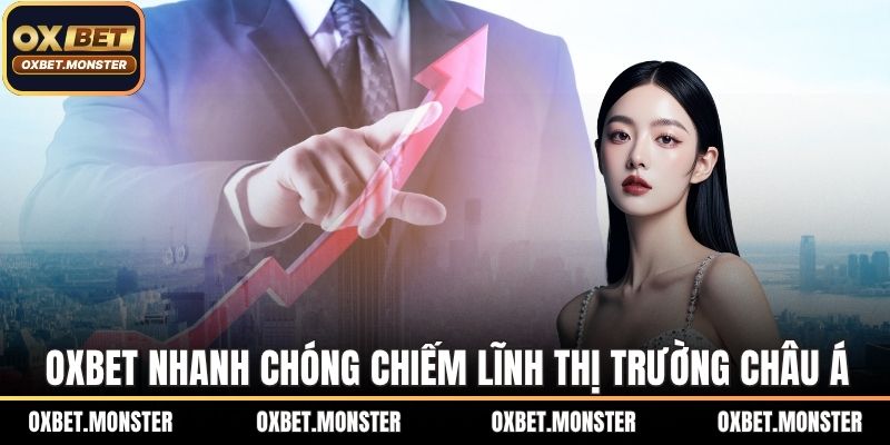 OXBET nhanh chóng chiếm lĩnh thị trường châu Á