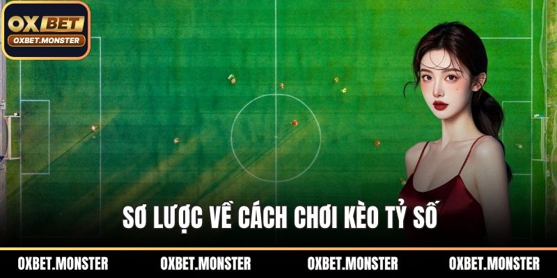 Cách Chơi Kèo Tỷ Số Hiệu Quả, Chi Tiết Tại Nhà Cái OXBET 1 Sơ lược về cách chơi kèo tỷ số
