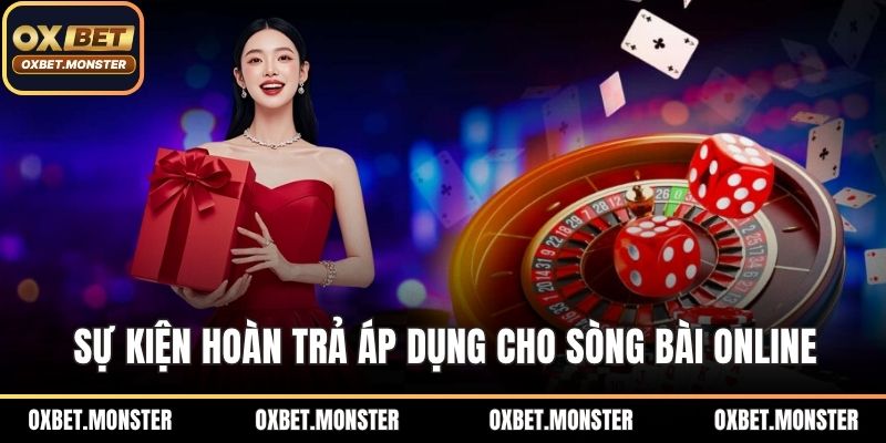 Hoàn Trả Live Casino – Ưu Đãi Đặc Biệt Hấp Dẫn Tại OXBET 3 Sự kiện hoàn trả áp dụng độc quyền cho sòng bài online