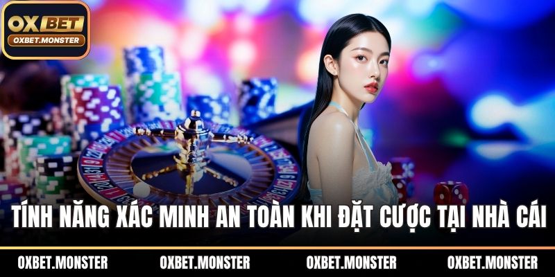 Tính năng xác minh an toàn khi đặt cược tại nhà cái