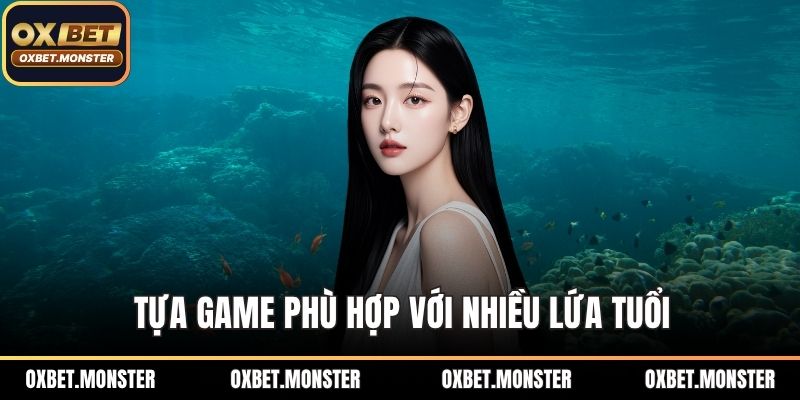 Bắn Cá Oxbet - Cuộc Săn Kho Báu Ảo Diệu Dưới Đại Dương 2025 3 Tựa game phù hợp với nhiều lứa tuổi